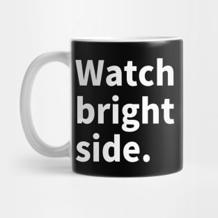 Wach bright side. Mug